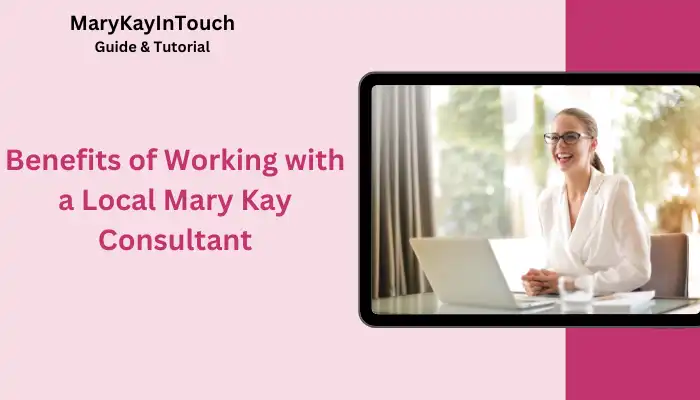 Benefits of Working with a Local Mary Kay Consultant Benefits of Working with a Local Mary Kay Consultant
