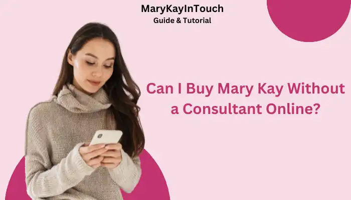 Can I Buy Mary Kay Without a Consultant Online