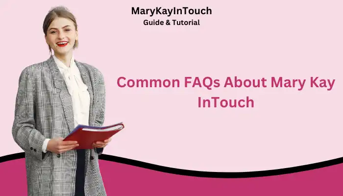 Common FAQs About Mary Kay InTouch Common FAQs About Mary Kay InTouch