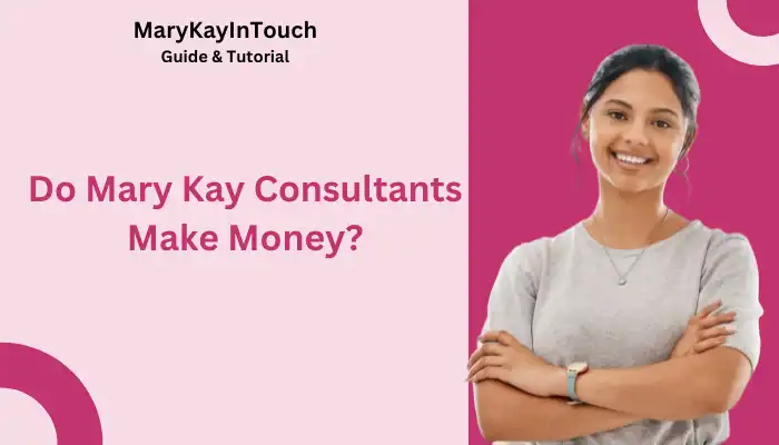 Do Mary Kay Consultants Make Money
