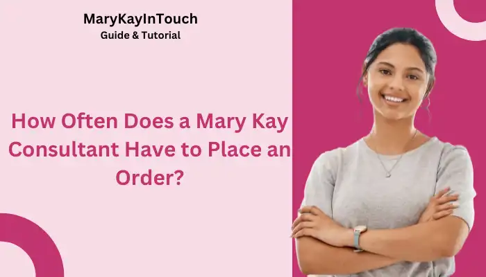 How Often Does a Mary Kay Consultant Have to Place an Order