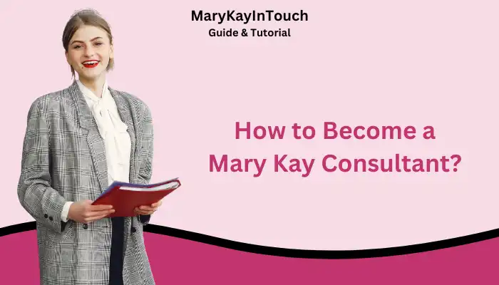 How to Become a Mary Kay Consultant? How to Become a Mary Kay Consultant?