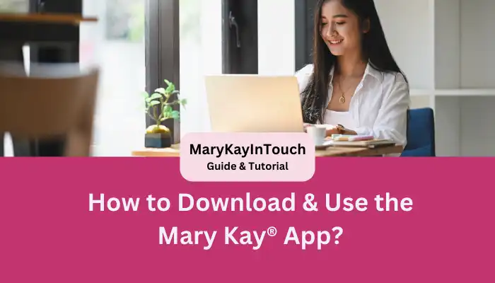 How to Download & Use the Mary Kay® App How to Download & Use the Mary Kay® App