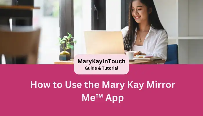 How to Use the Mary Kay Mirror Me™ App How to Use the Mary Kay Mirror Me™ App