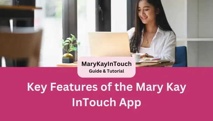 Key Features of the Mary Kay InTouch App Key Features of the Mary Kay InTouch App