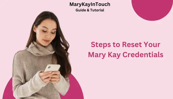 Steps to Reset Your Mary Kay Credentials Steps to Reset Your Mary Kay Credentials