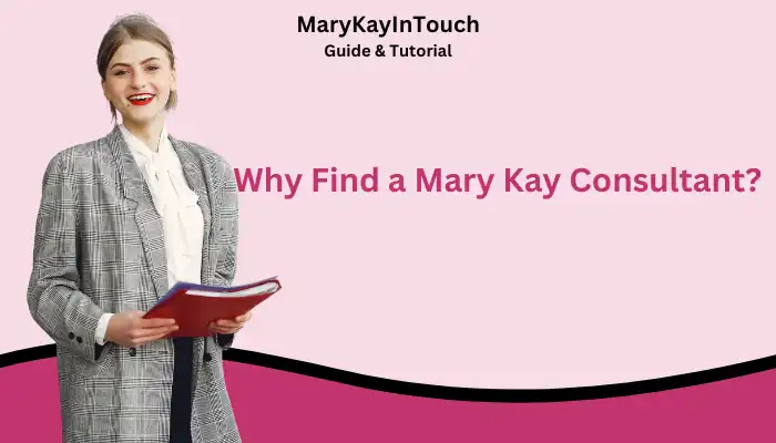 Why Find a Mary Kay Consultant Why Find a Mary Kay Consultant